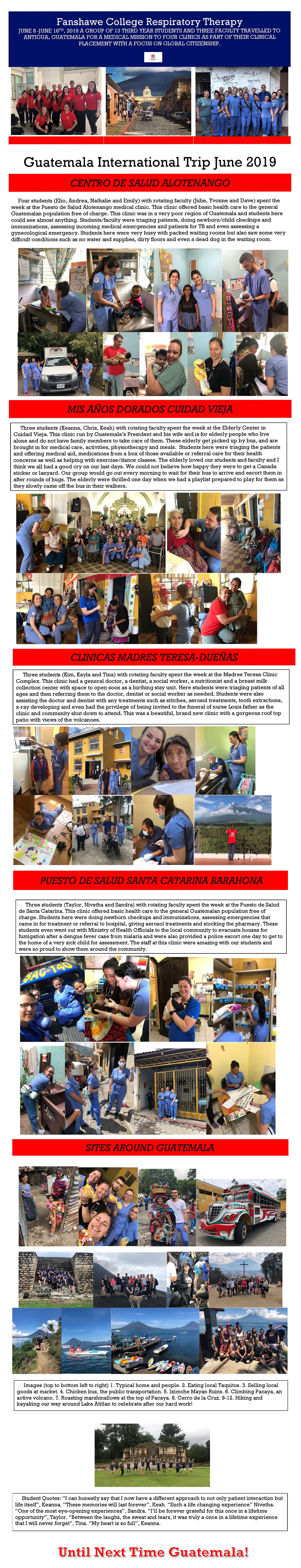Fanshawe College Respiratory Therapy JUNE 8 -JUNE 16TH, 2019 A GROUP OF 13 THIRD YEAR STUDENTS AND THREE FACULTY TRAVELLED TO ANTIGUA, GUATEMALA FOR A MEDICAL MISSION TO FOUR CLINICS AS PART OF THEIR CLINICAL PLACEMENT WITH A FOCUS ON GLOBAL CITIZENSHIP. Guatemala International Trip June 2019 CENTRO DE SALUD ALOTENANGO Four students (Elio, Andrea, Nathalie and Emily) with rotating faculty (Julie, Yvonne and Dave) spent the week at the Puesto de Salud Alotenango medical clinic. This clinic offered basic